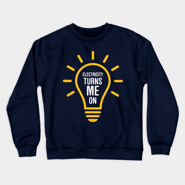 Electricity Turns Me On Crewneck Sweatshirt by oddmatter